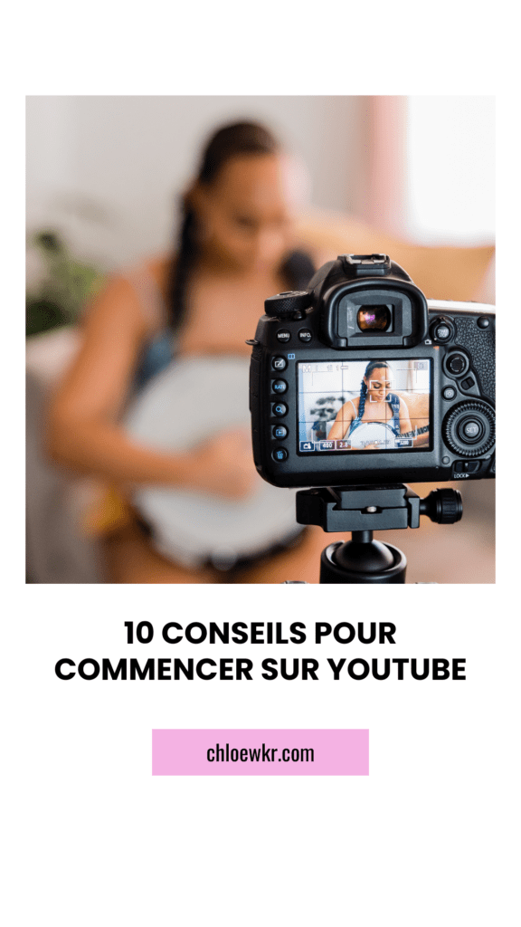 10 Conseils Pour Commencer Sur Youtube Chloé Wkr 3855